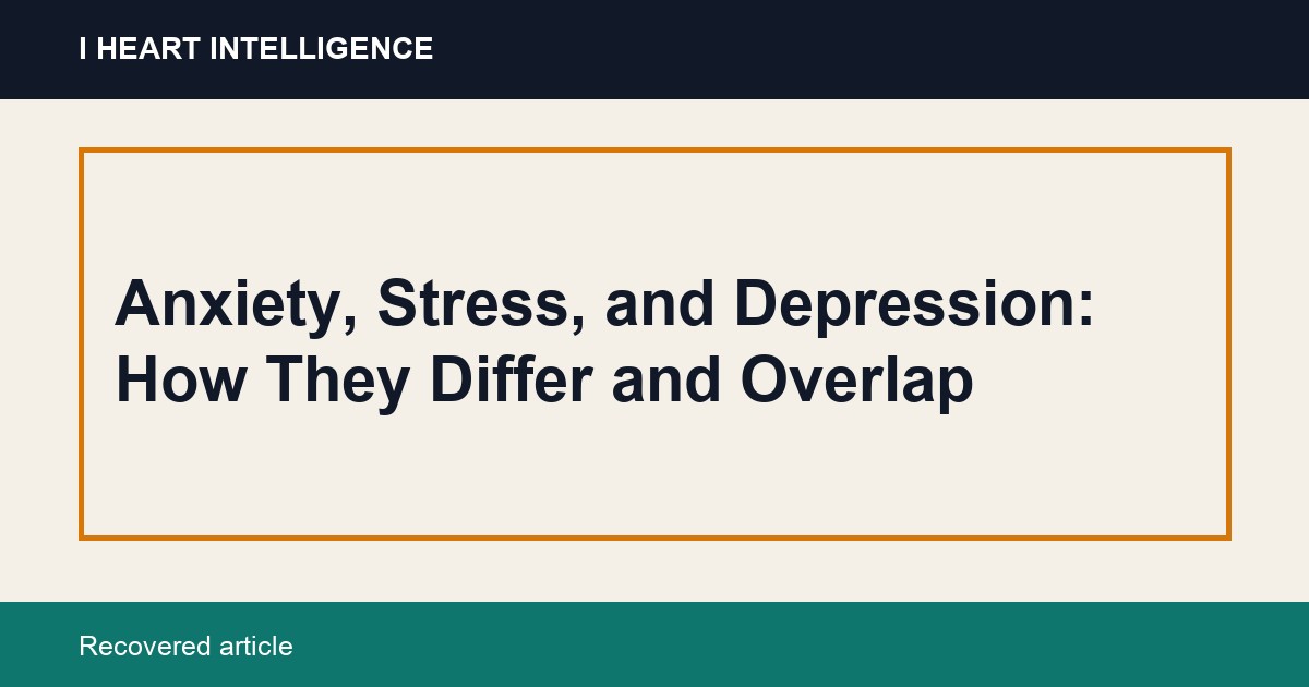 Anxiety, Stress, and Depression: How They Differ and Overlap