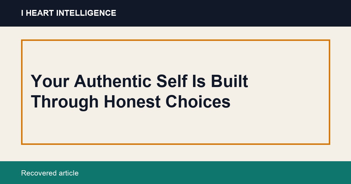 Your Authentic Self Is Built Through Honest Choices