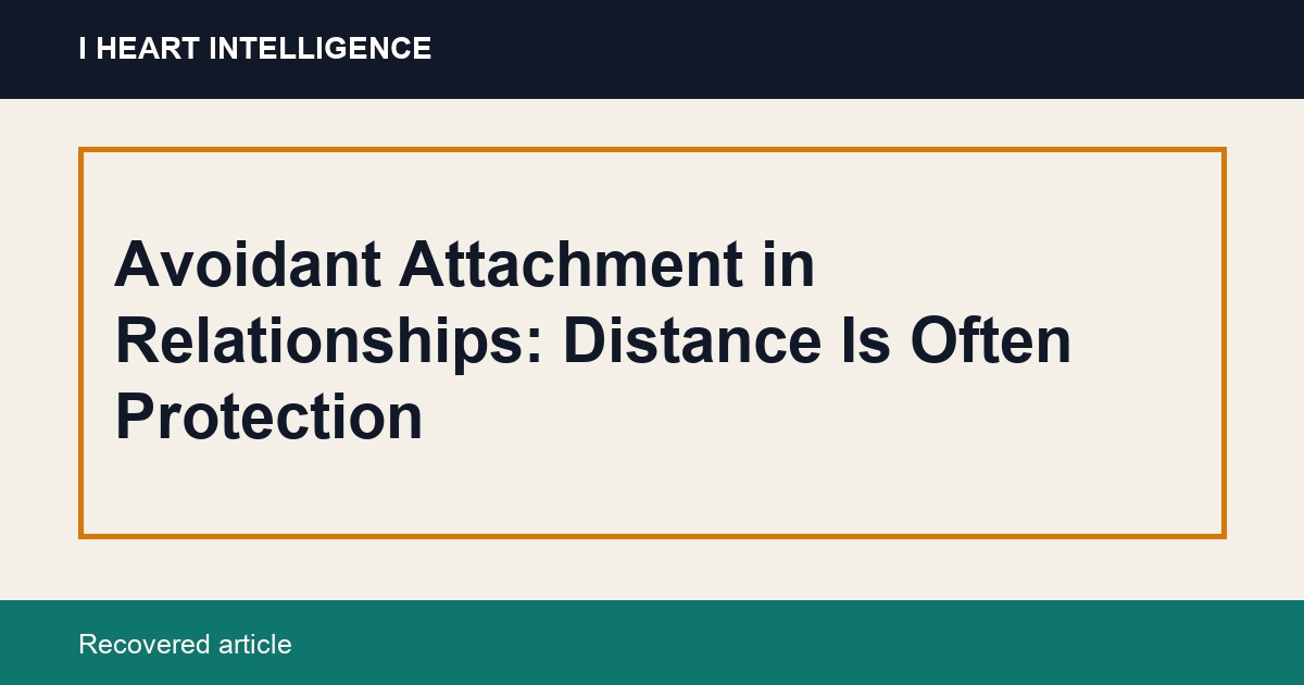 Avoidant Attachment in Relationships: Distance Is Often Protection