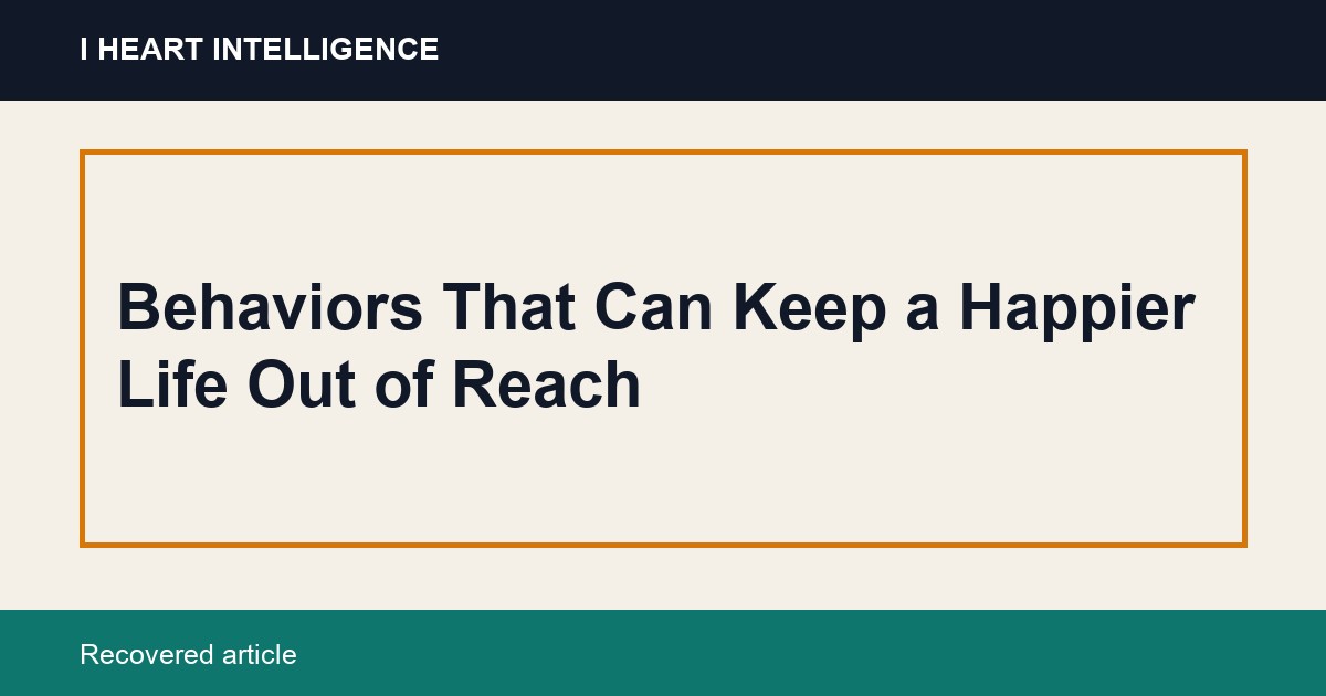 Behaviors That Can Keep a Happier Life Out of Reach