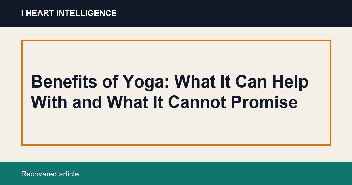 Benefits of Yoga: What It Can Help With and What It Cannot Promise