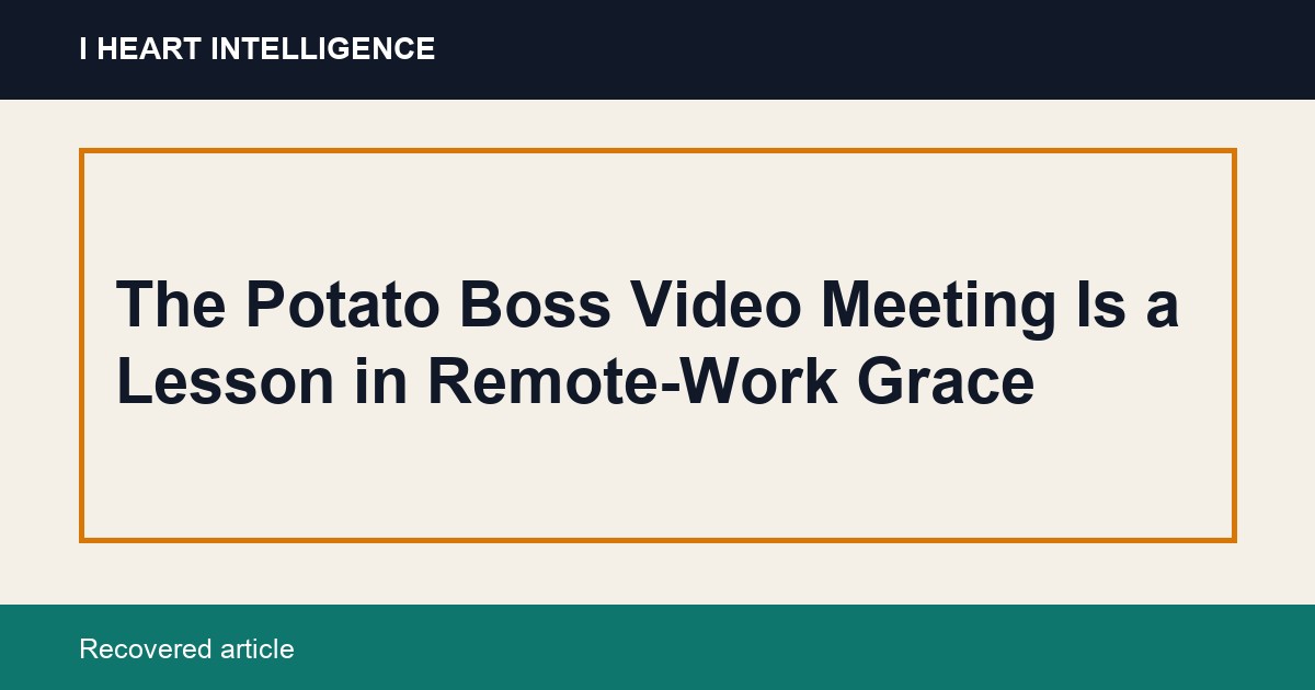 The Potato Boss Video Meeting Is a Lesson in Remote-Work Grace