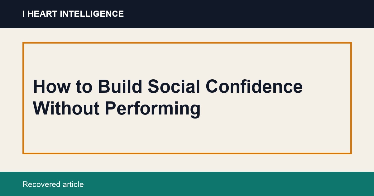 How to Build Social Confidence Without Performing