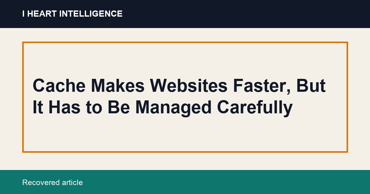 Cache Makes Websites Faster, But It Has to Be Managed Carefully