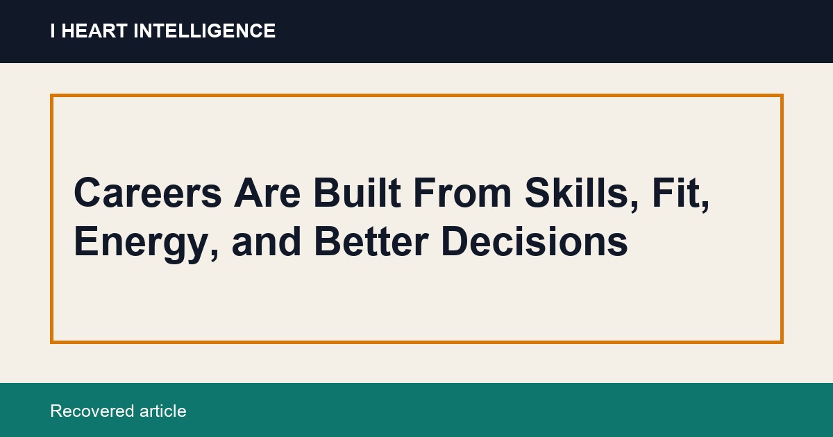 Careers Are Built From Skills, Fit, Energy, and Better Decisions