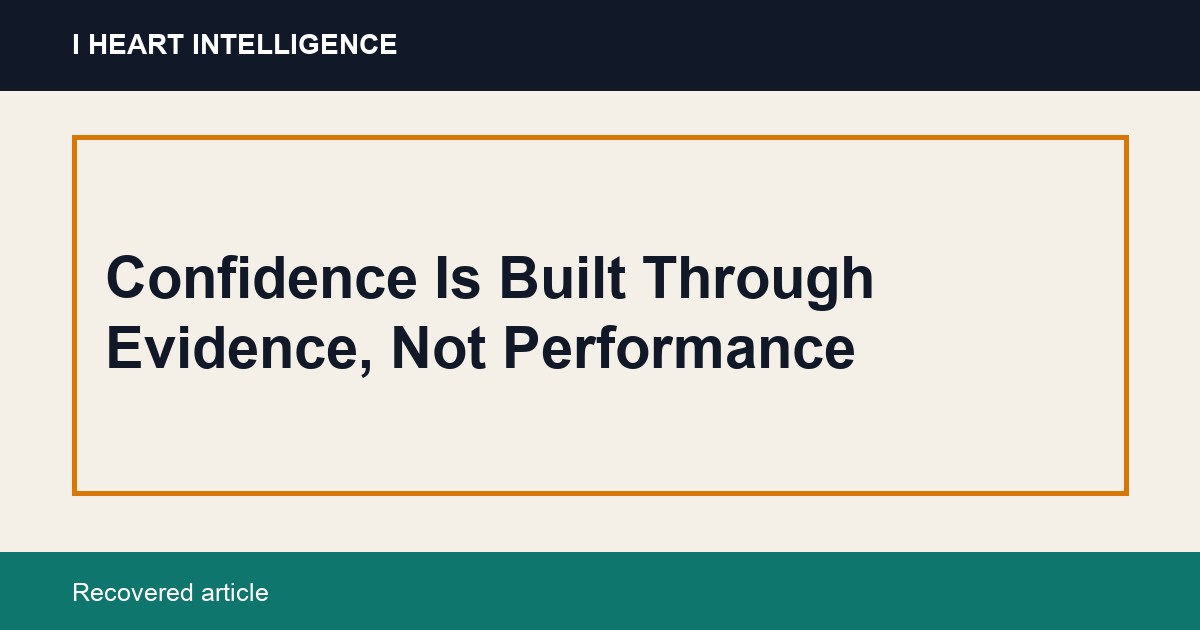 Confidence Is Built Through Evidence, Not Performance