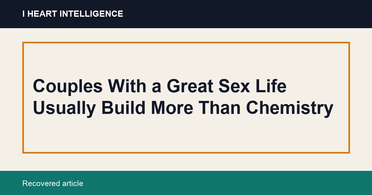 Couples With a Great Sex Life Usually Build More Than Chemistry