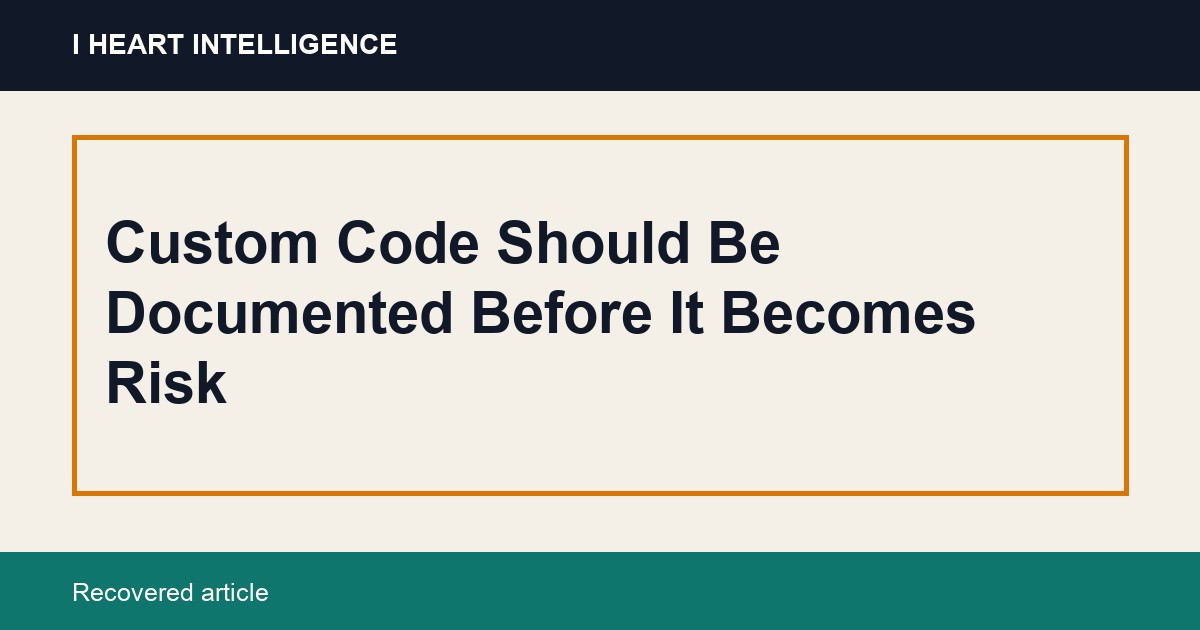 Custom Code Should Be Documented Before It Becomes Risk