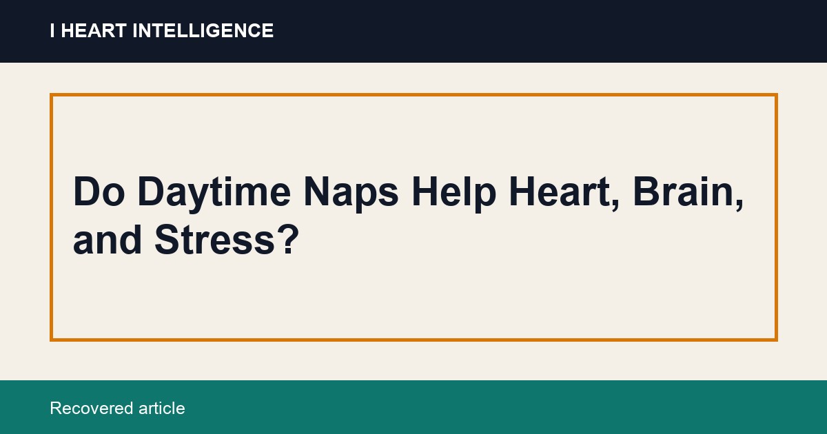Do Daytime Naps Help Heart, Brain, and Stress?