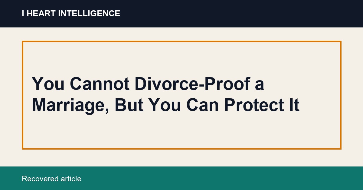 You Cannot Divorce-Proof a Marriage, But You Can Protect It