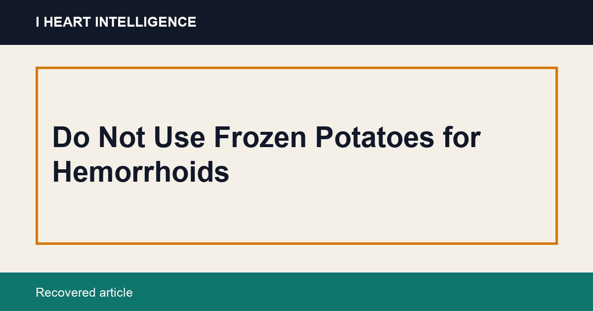Do Not Use Frozen Potatoes for Hemorrhoids