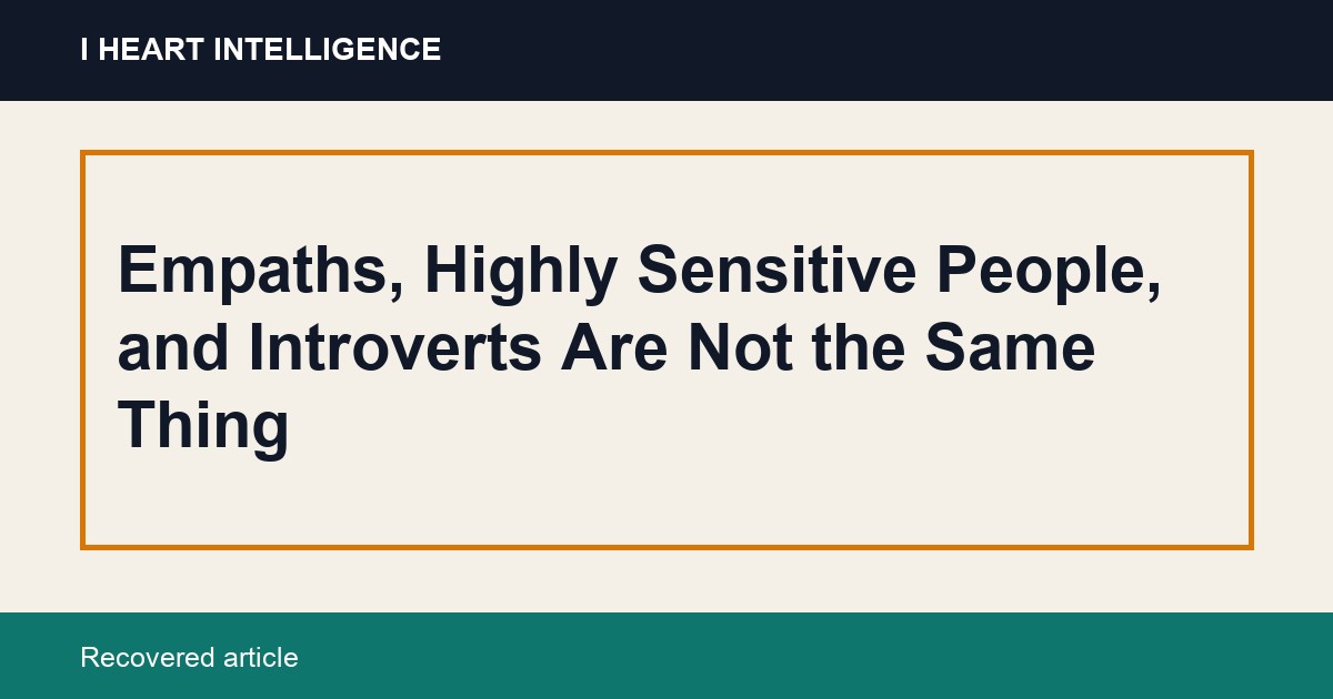 Empaths, Highly Sensitive People, and Introverts Are Not the Same Thing