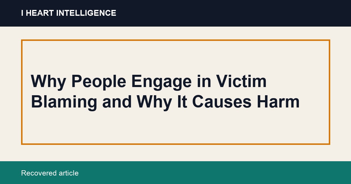 Why People Engage in Victim Blaming and Why It Causes Harm
