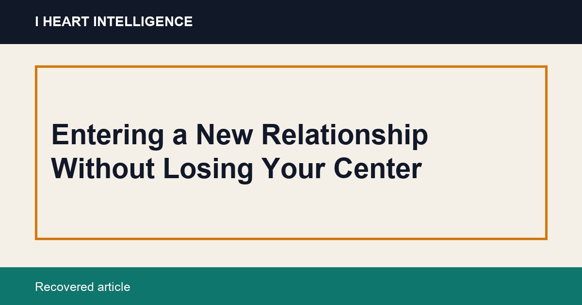 Entering a New Relationship Without Losing Your Center