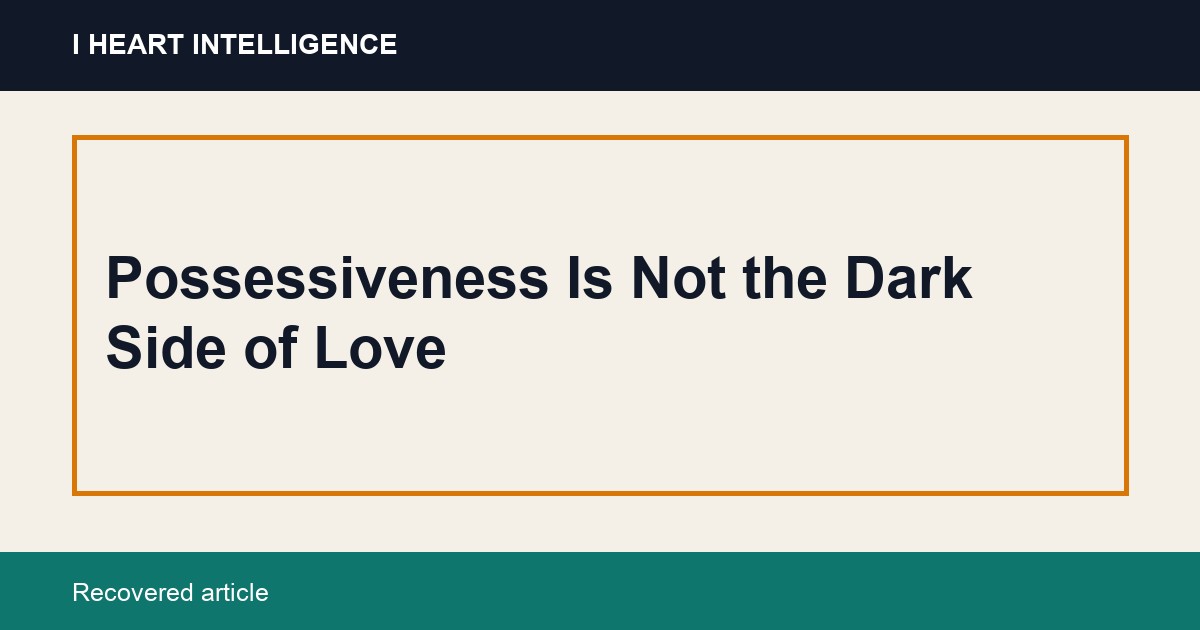 Possessiveness Is Not the Dark Side of Love