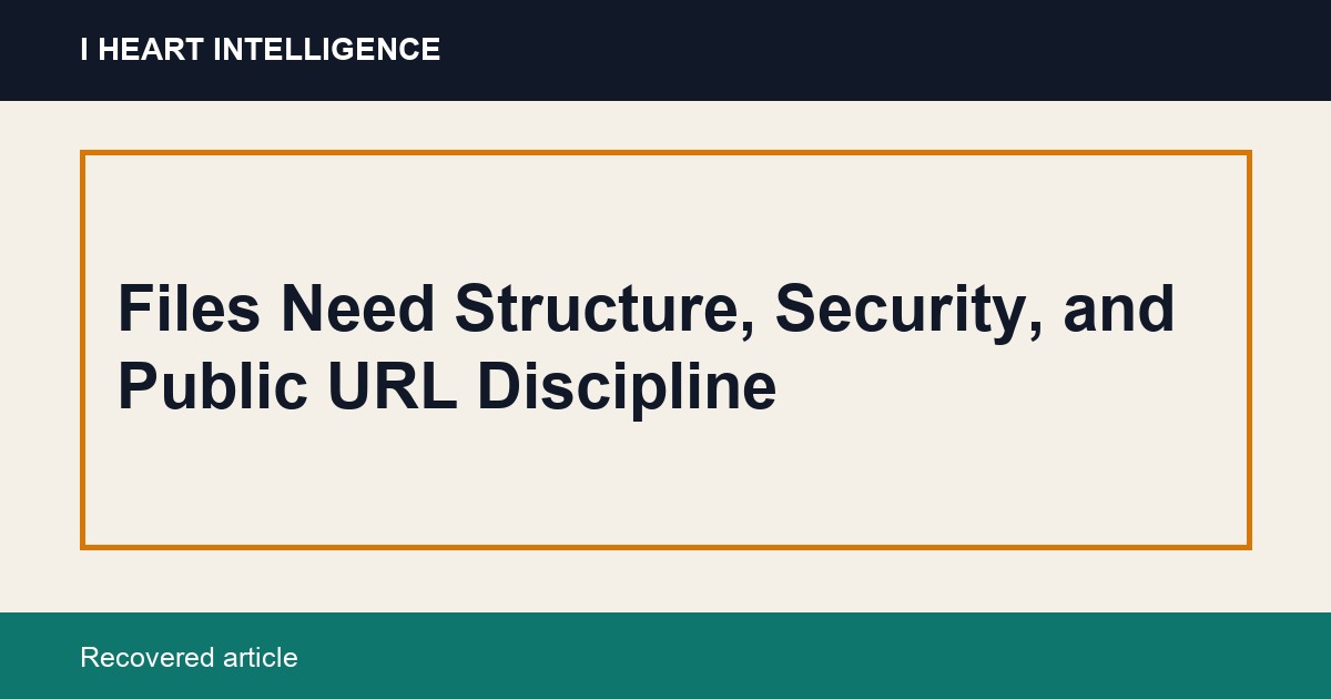 Files Need Structure, Security, and Public URL Discipline