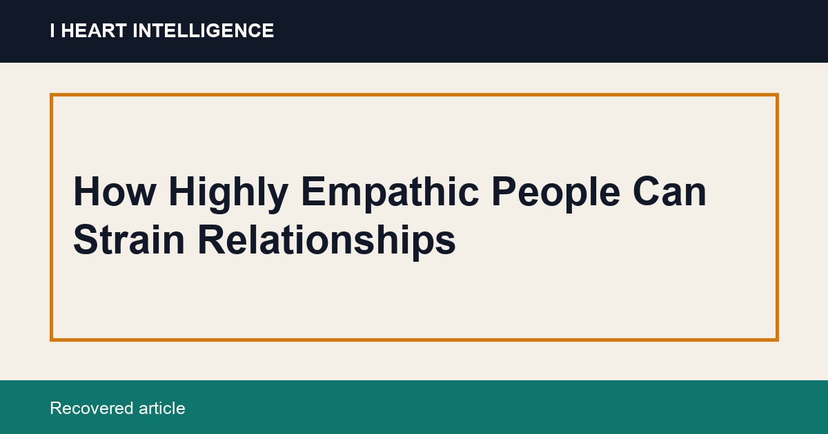 How Highly Empathic People Can Strain Relationships