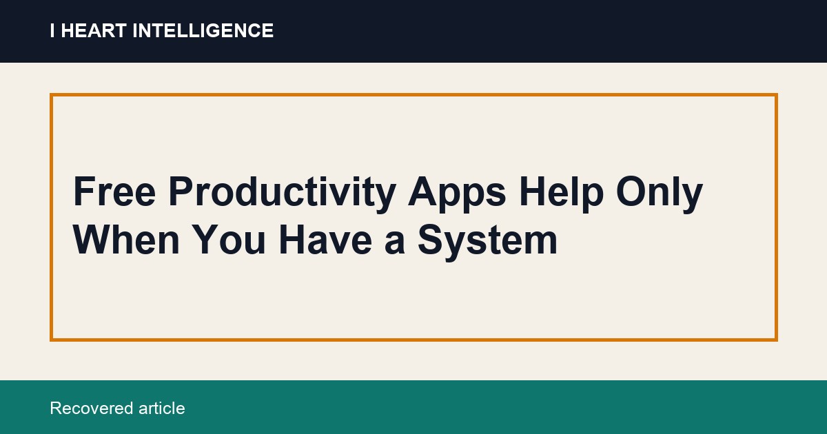 Free Productivity Apps Help Only When You Have a System