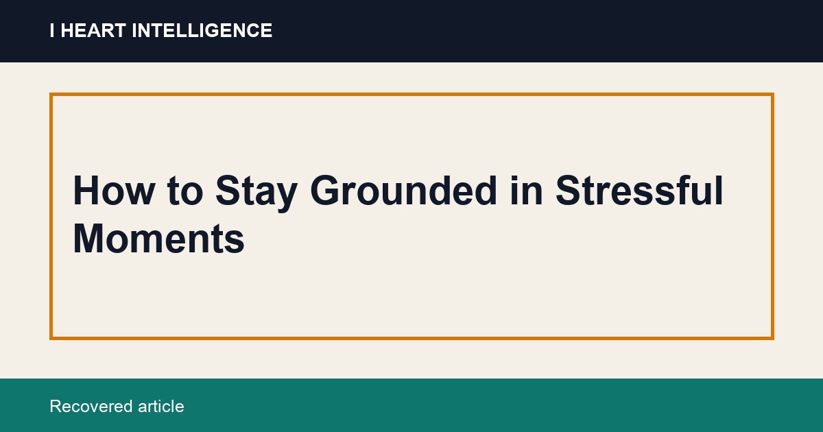 How to Stay Grounded in Stressful Moments