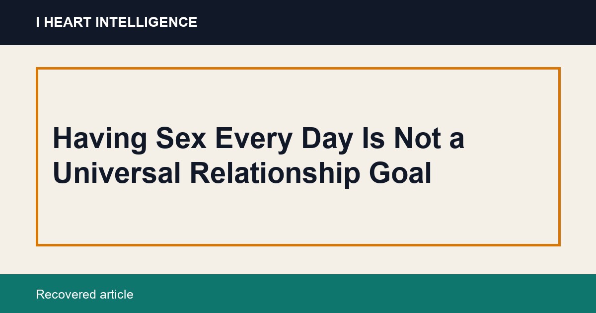 Having Sex Every Day Is Not a Universal Relationship Goal
