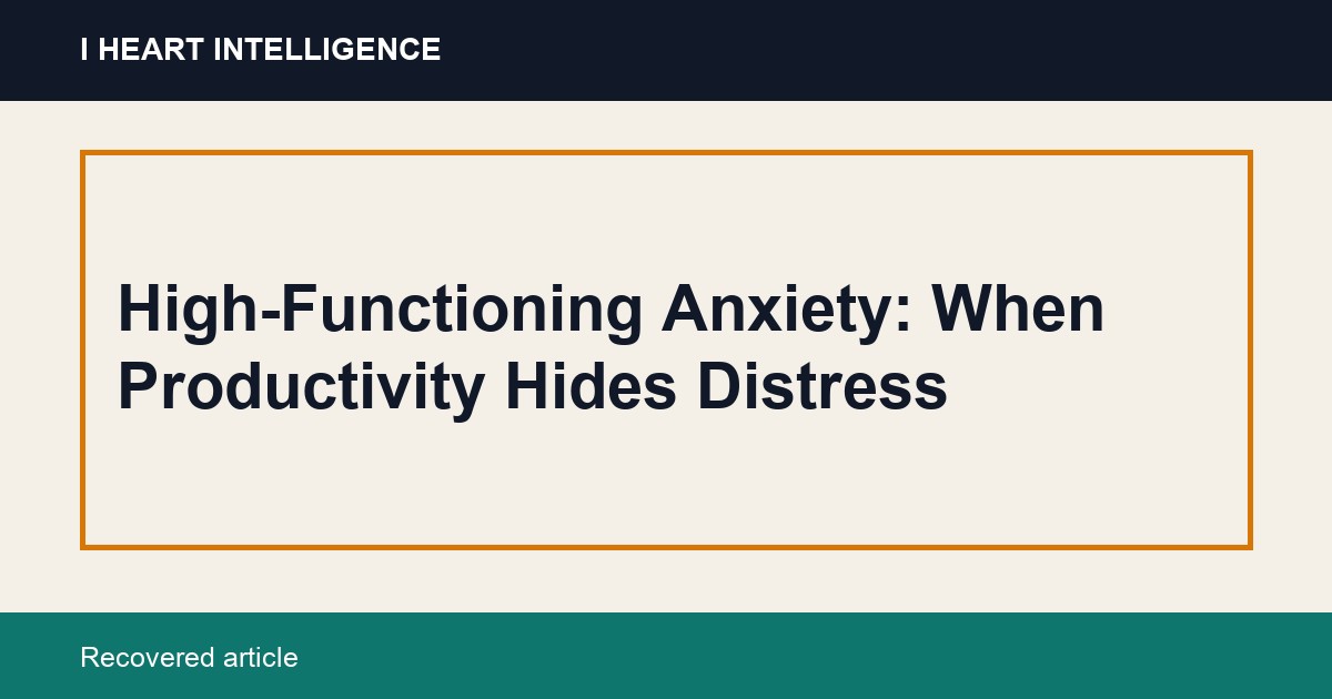High-Functioning Anxiety: When Productivity Hides Distress