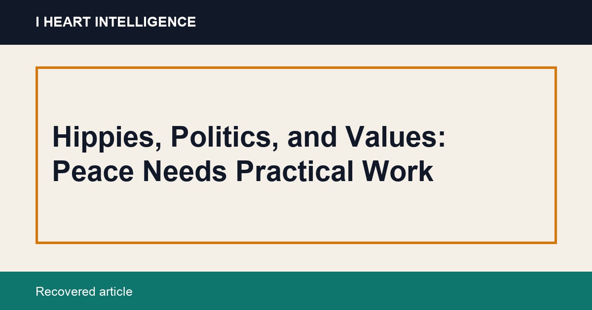 Hippies, Politics, and Values: Peace Needs Practical Work