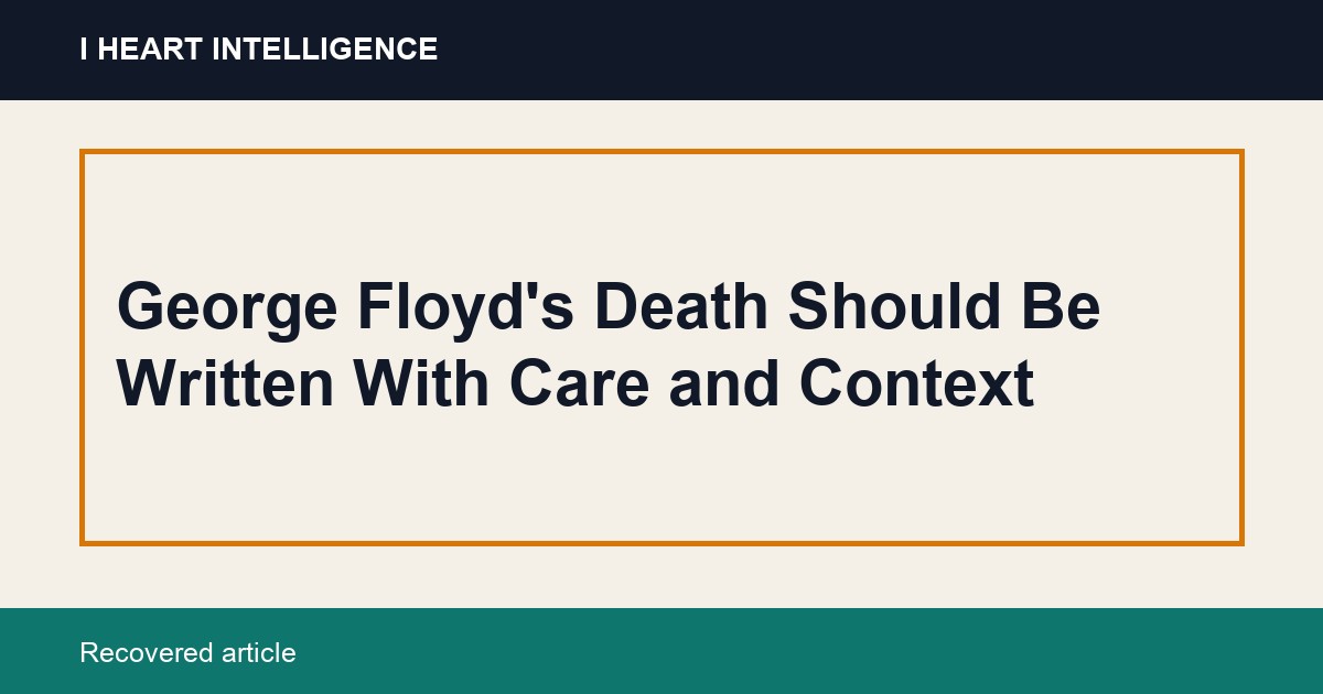 George Floyd's Death Should Be Written With Care and Context