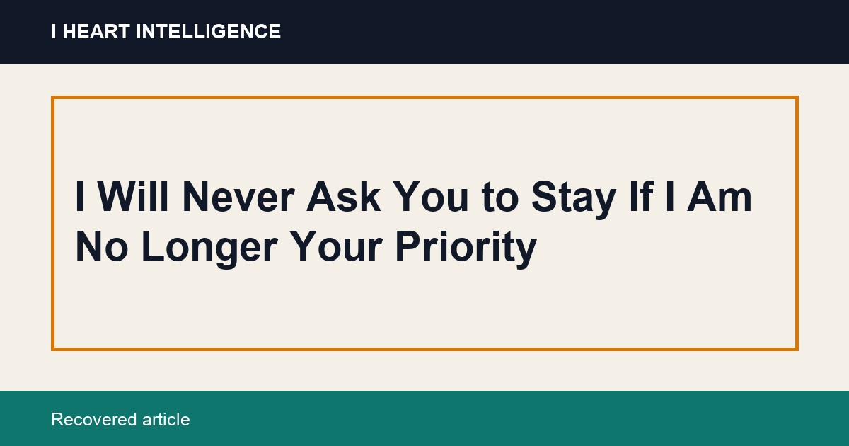 I Will Never Ask You to Stay If I Am No Longer Your Priority