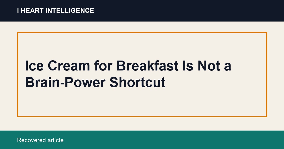 Ice Cream for Breakfast Is Not a Brain-Power Shortcut