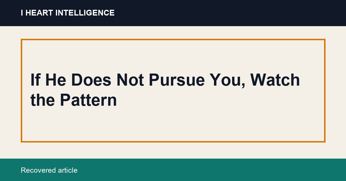 If He Does Not Pursue You, Watch the Pattern