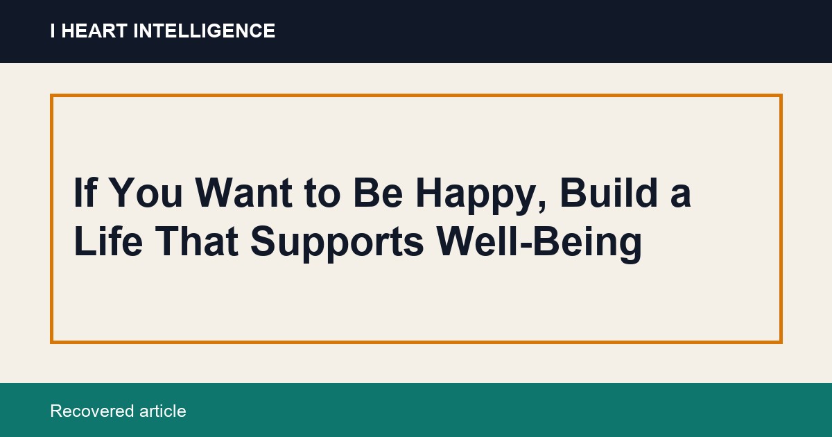If You Want to Be Happy, Build a Life That Supports Well-Being