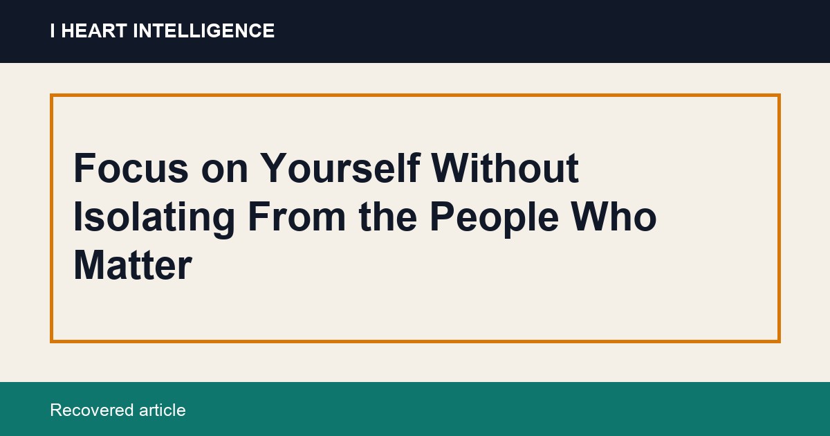 Focus on Yourself Without Isolating From the People Who Matter