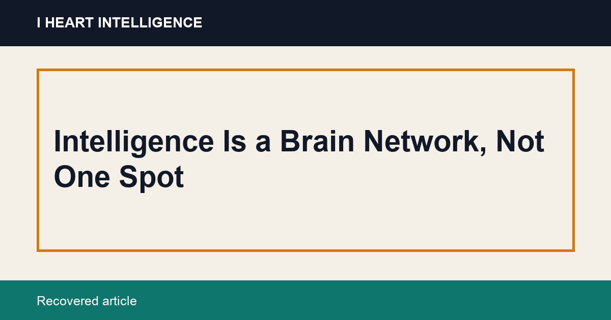 Intelligence Is a Brain Network, Not One Spot