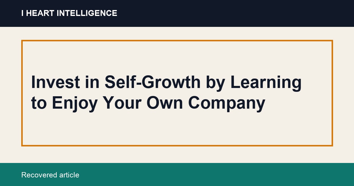 Invest in Self-Growth by Learning to Enjoy Your Own Company