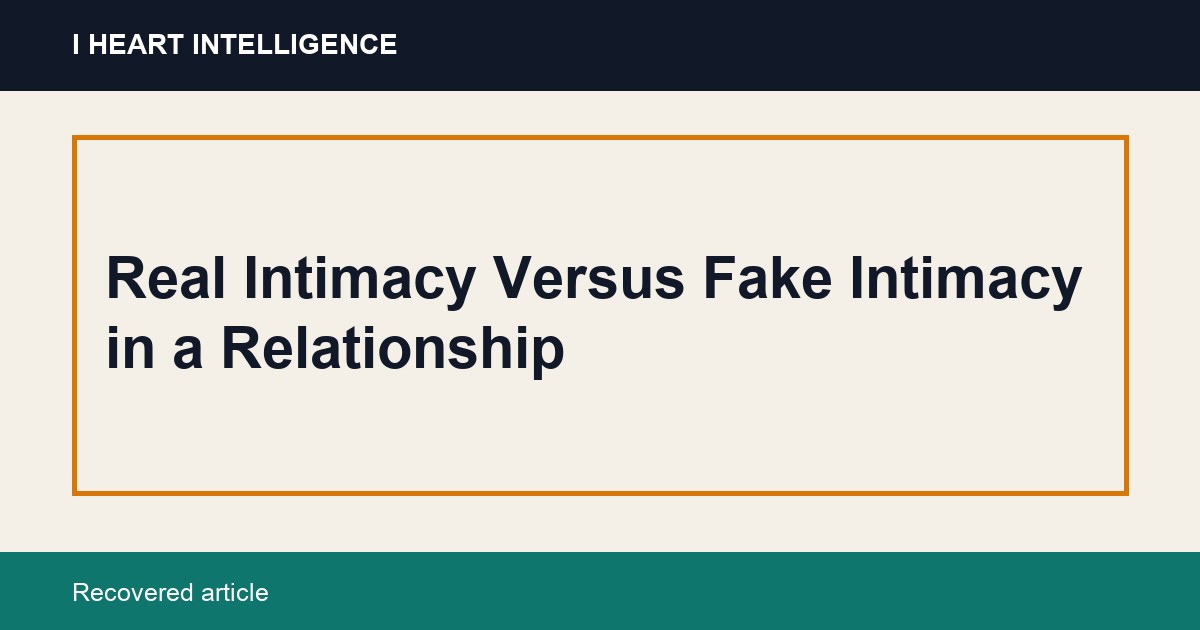 Real Intimacy Versus Fake Intimacy in a Relationship