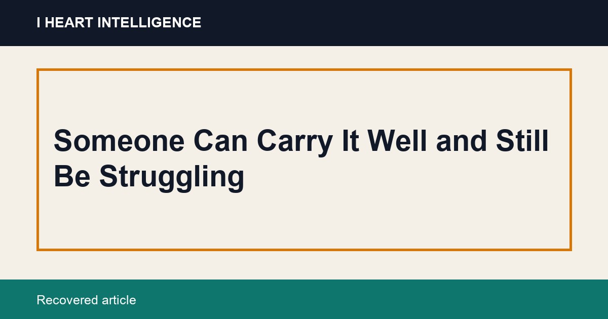 Someone Can Carry It Well and Still Be Struggling