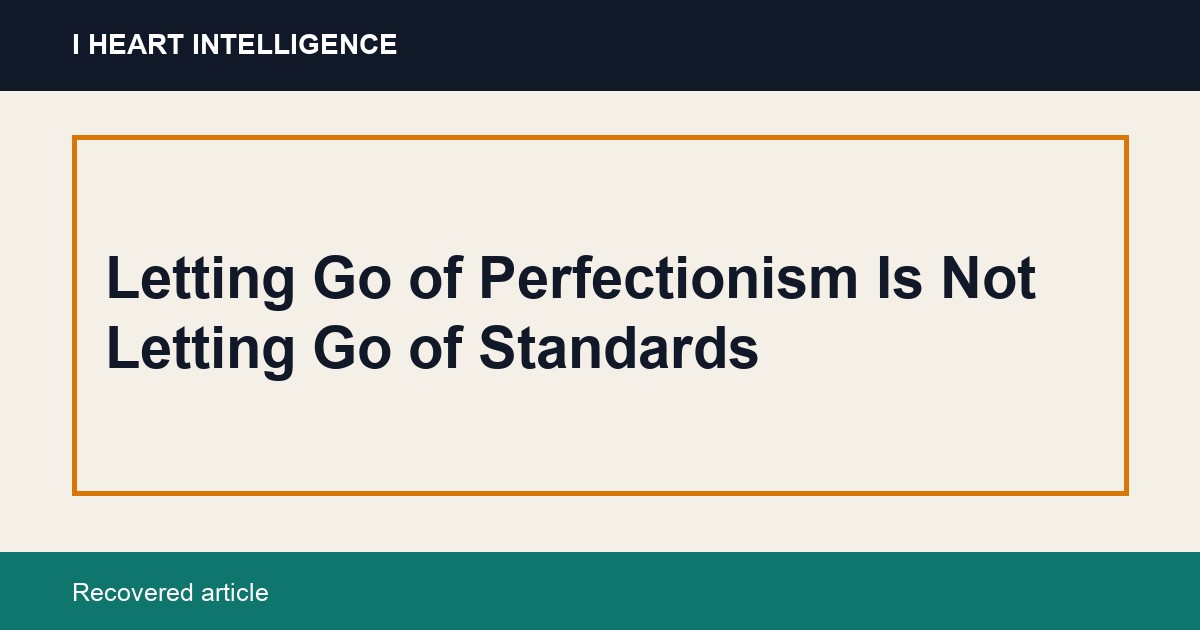 Letting Go of Perfectionism Is Not Letting Go of Standards
