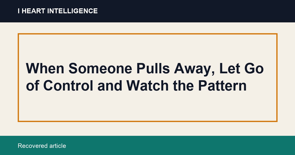 When Someone Pulls Away, Let Go of Control and Watch the Pattern