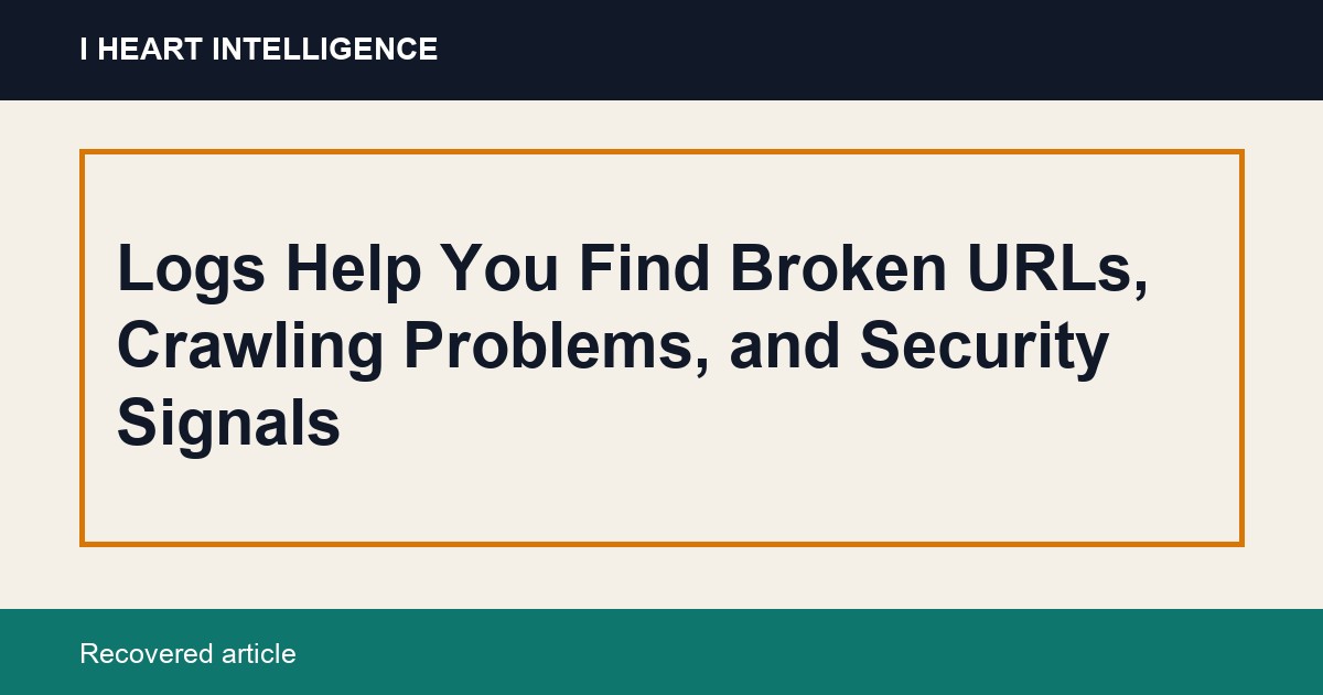 Logs Help You Find Broken URLs, Crawling Problems, and Security Signals