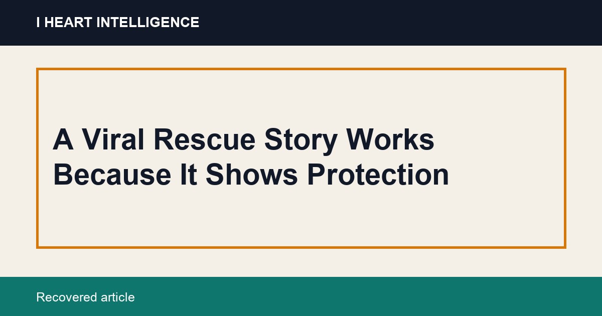 A Viral Rescue Story Works Because It Shows Protection