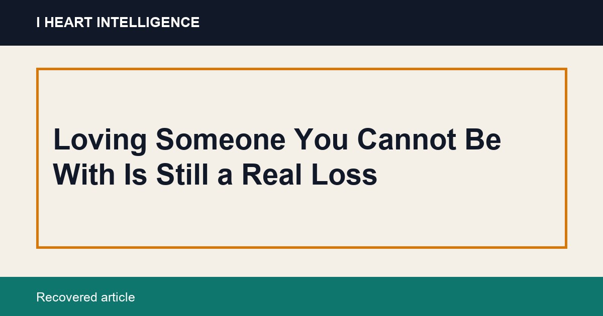 Loving Someone You Cannot Be With Is Still a Real Loss