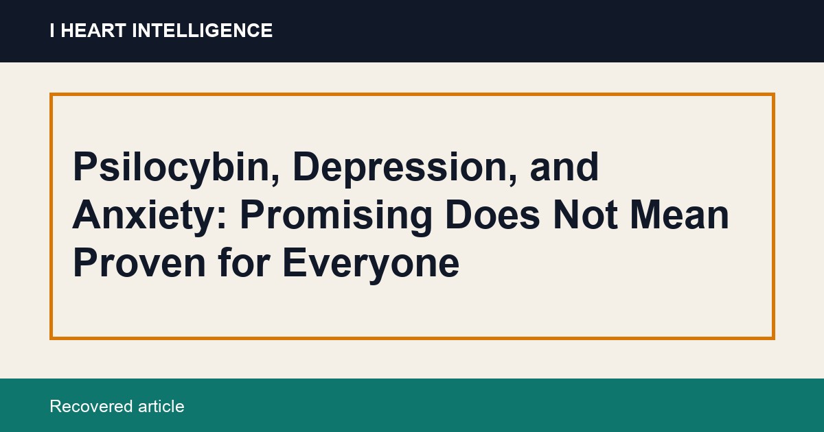 Psilocybin, Depression, and Anxiety: Promising Does Not Mean Proven for Everyone