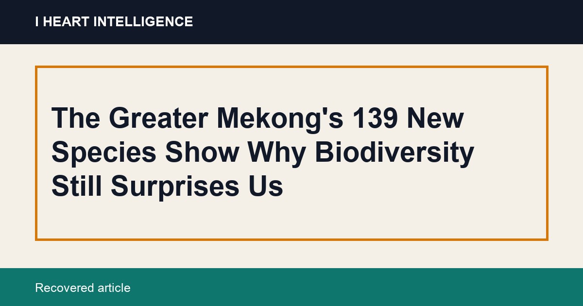 The Greater Mekong's 139 New Species Show Why Biodiversity Still Surprises Us