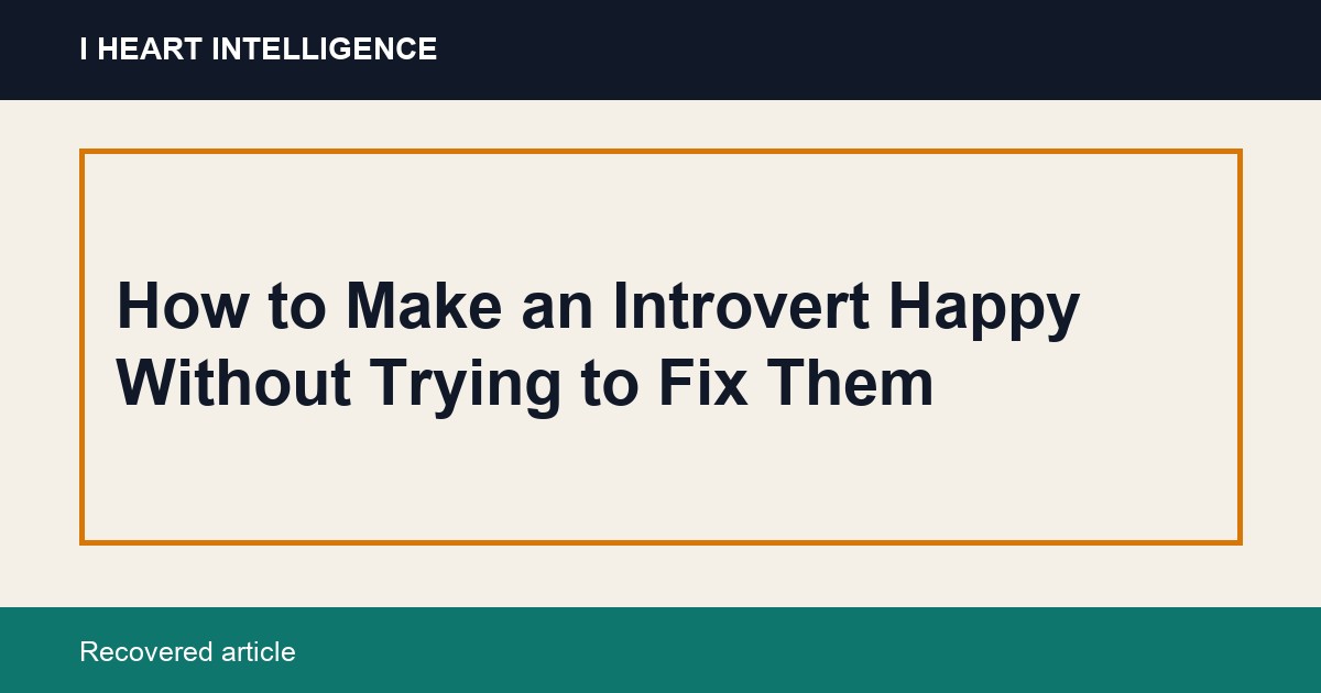 How to Make an Introvert Happy Without Trying to Fix Them