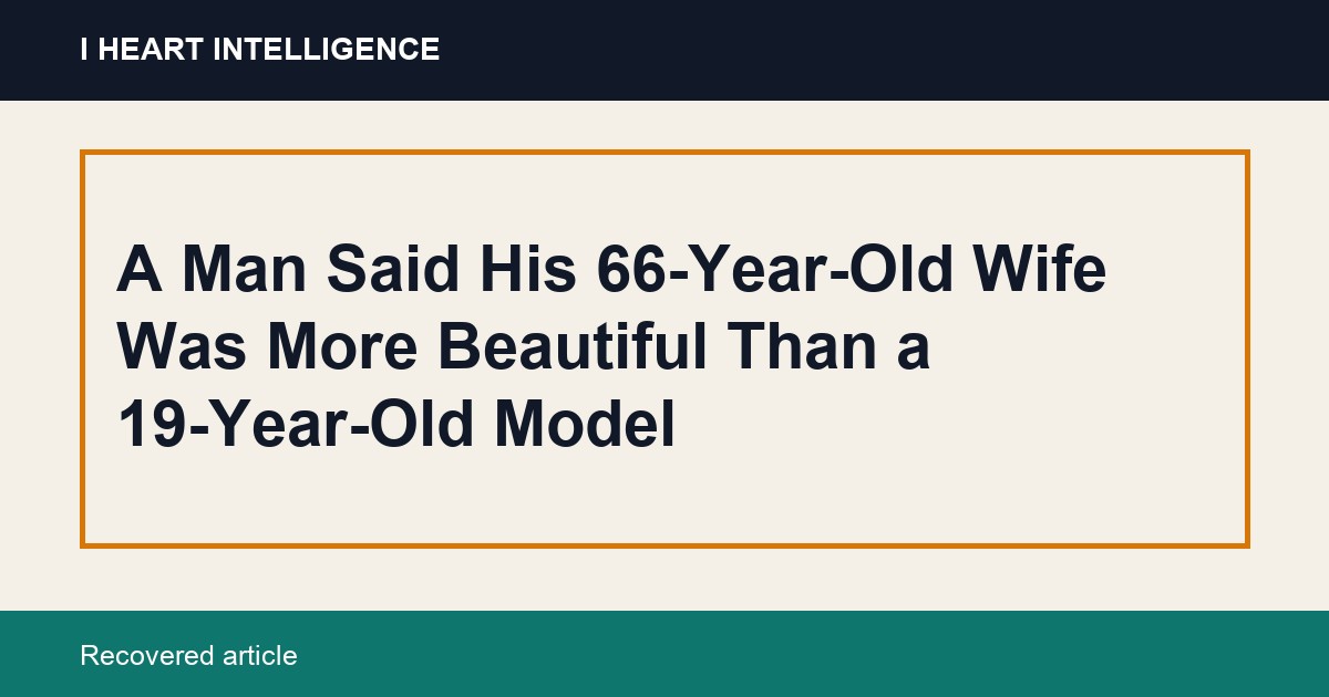 A Man Said His 66-Year-Old Wife Was More Beautiful Than a 19-Year-Old Model