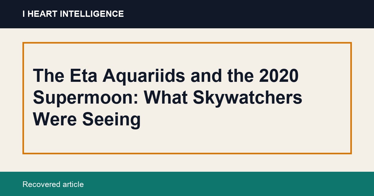 The Eta Aquariids and the 2020 Supermoon: What Skywatchers Were Seeing