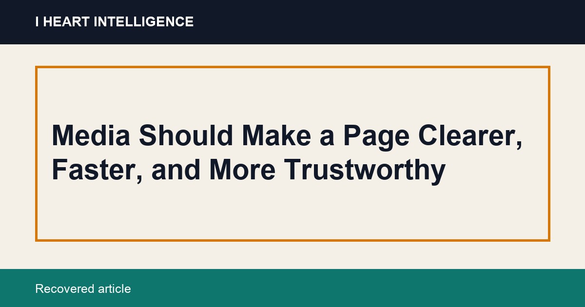 Media Should Make a Page Clearer, Faster, and More Trustworthy