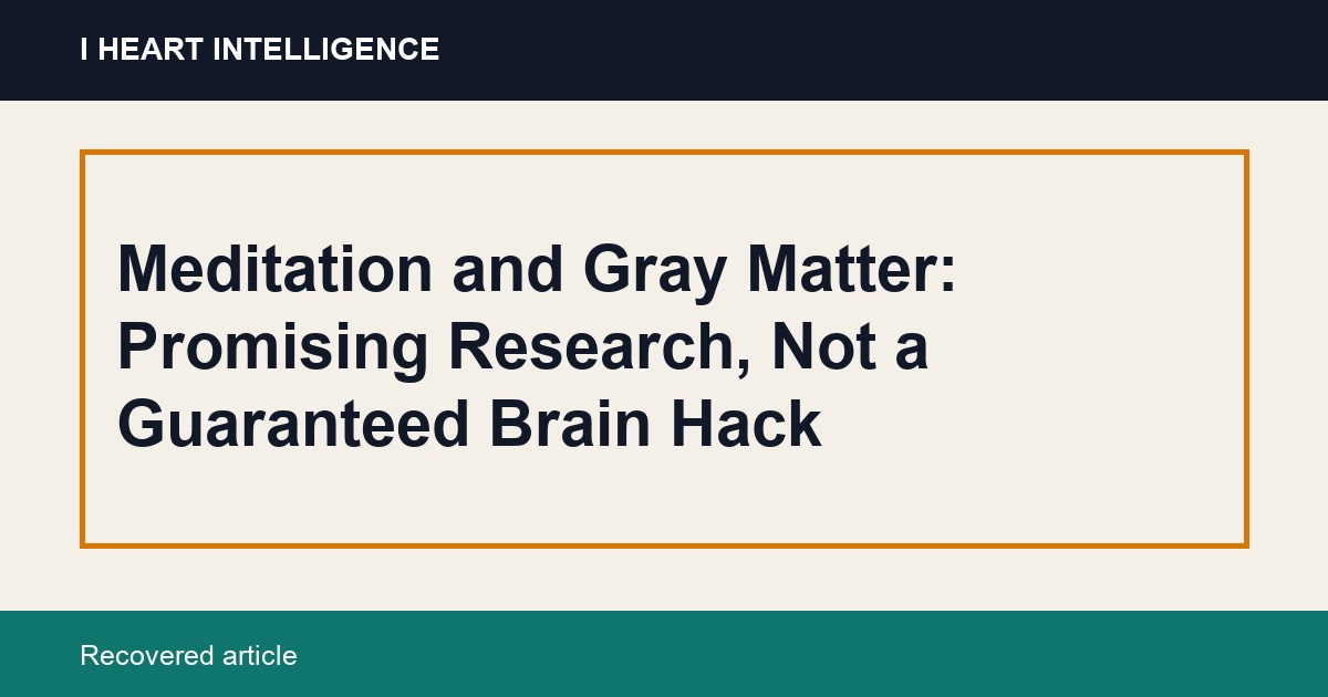 Meditation and Gray Matter: Promising Research, Not a Guaranteed Brain Hack