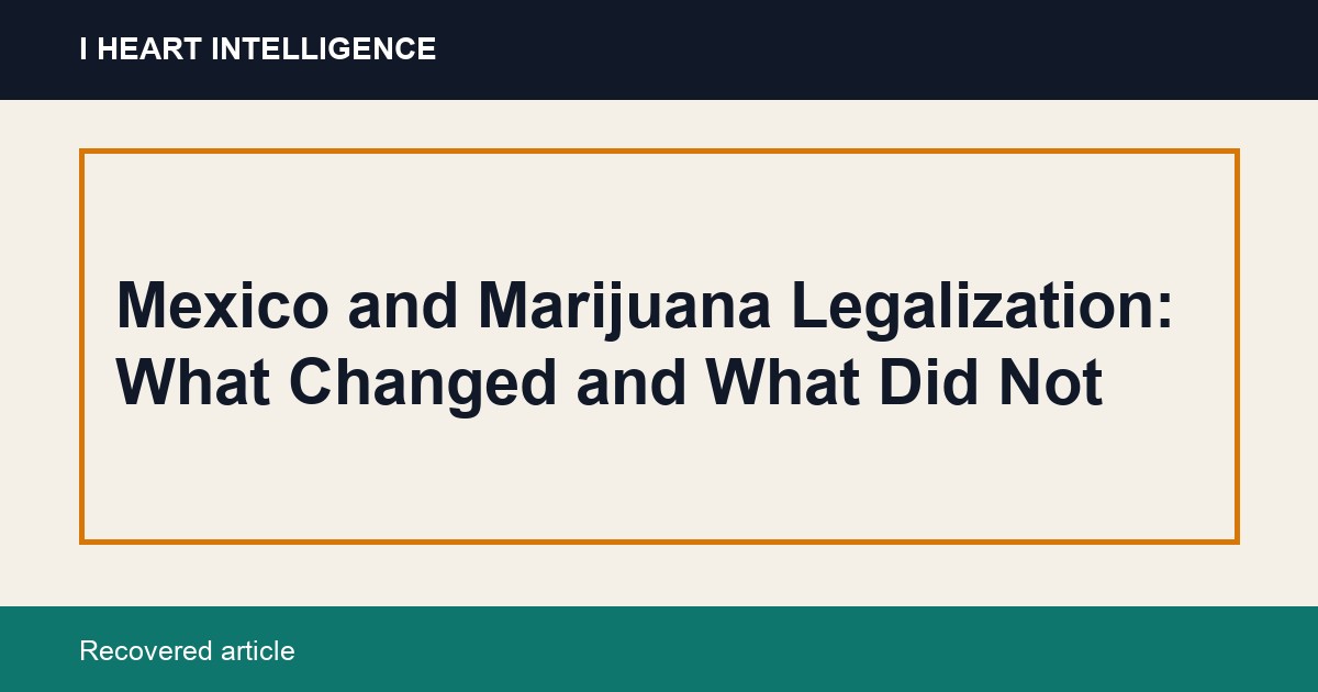 Mexico and Marijuana Legalization: What Changed and What Did Not