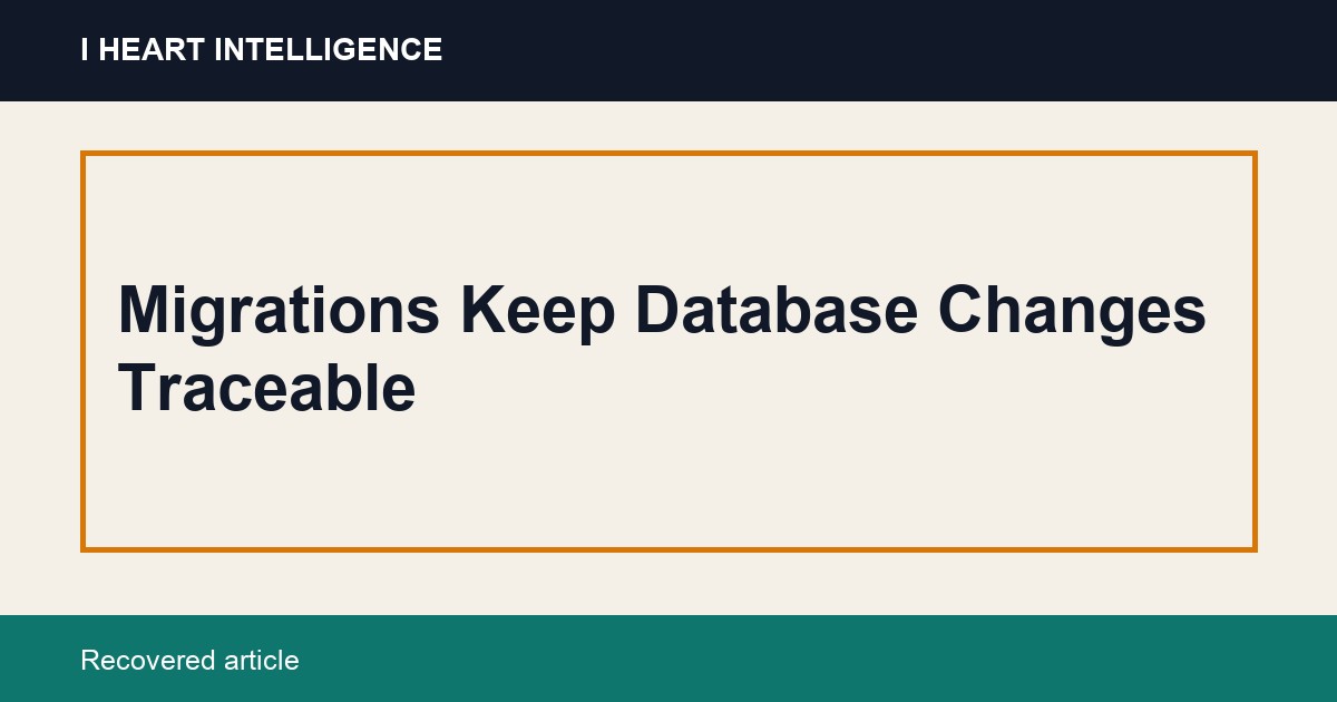 Migrations Keep Database Changes Traceable